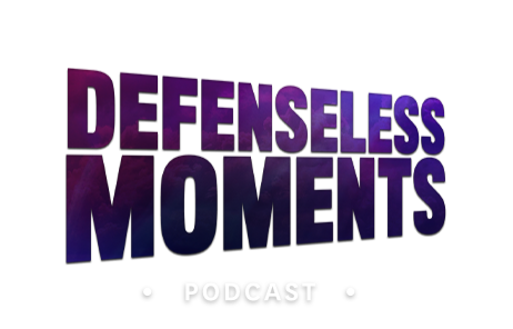 Get Defenseless moments podcast today!